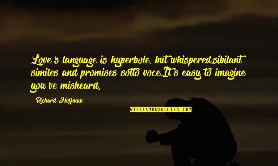 Language And Love Quotes By Richard Hoffman: Love's language is hyperbole, but whispered,sibilant similes and