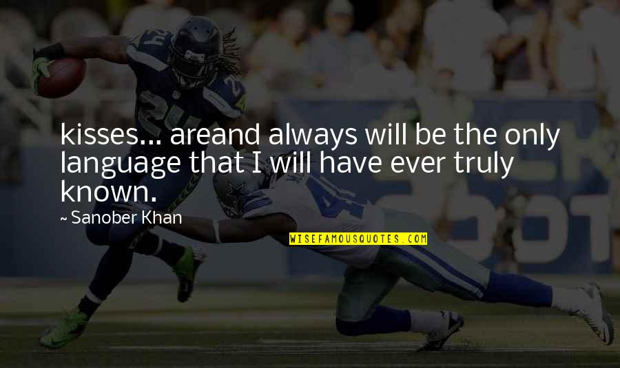 Language And Love Quotes By Sanober Khan: kisses... areand always will be the only language