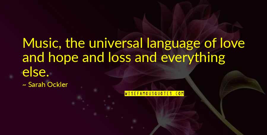 Language And Love Quotes By Sarah Ockler: Music, the universal language of love and hope
