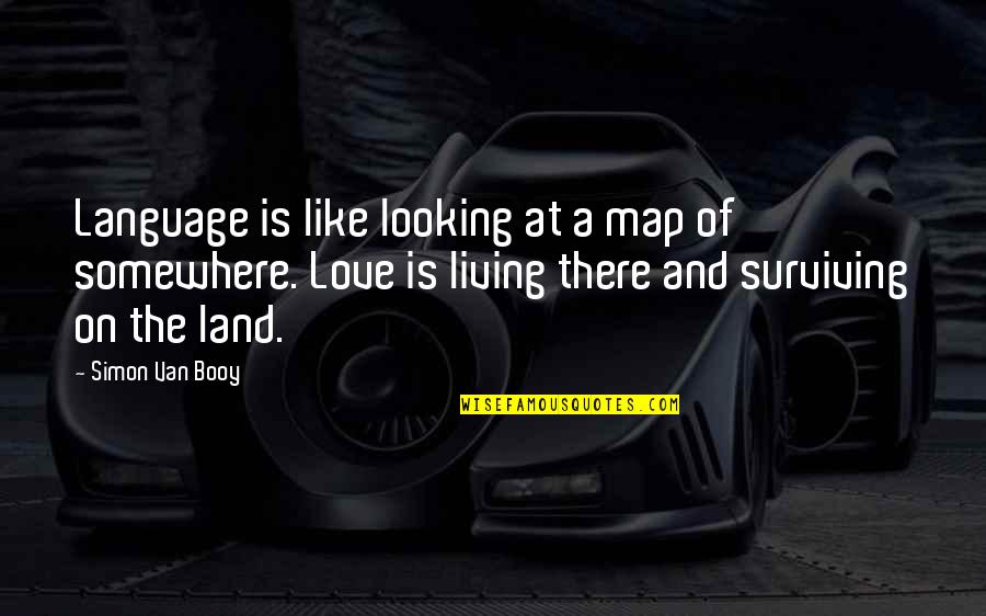 Language And Love Quotes By Simon Van Booy: Language is like looking at a map of
