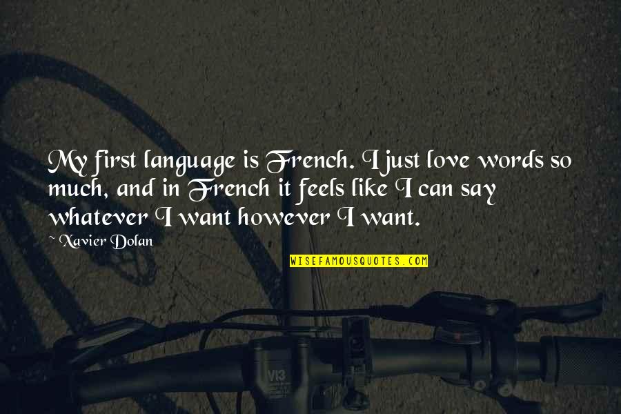 Language And Love Quotes By Xavier Dolan: My first language is French. I just love