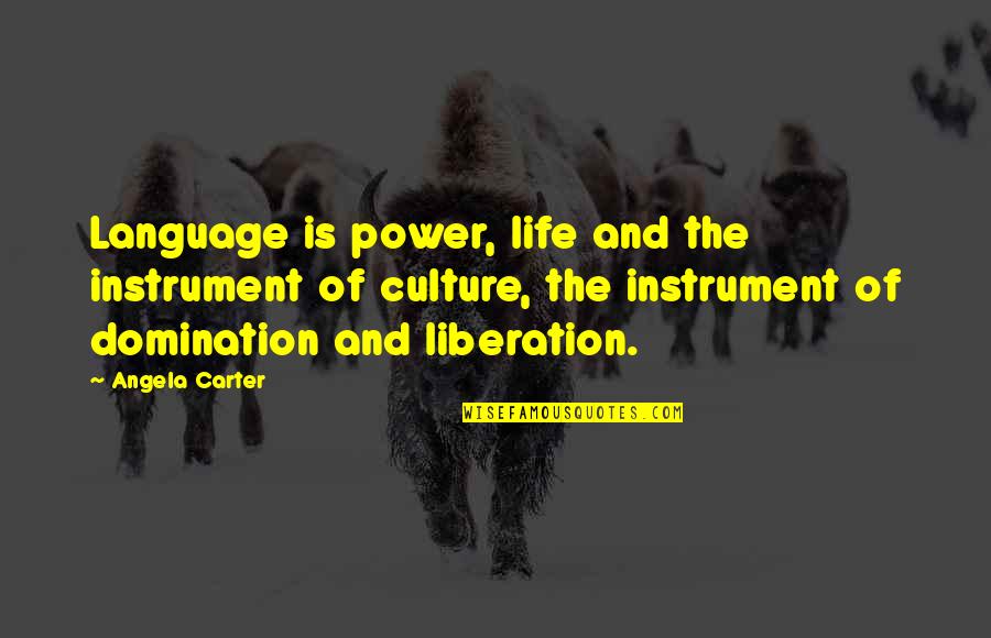 Language And Power Quotes By Angela Carter: Language is power, life and the instrument of