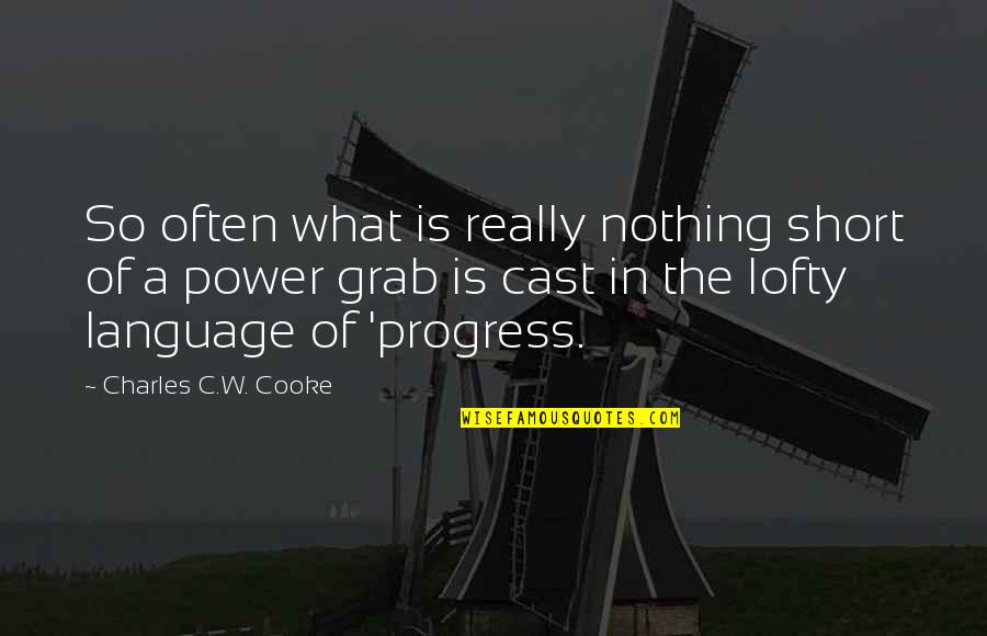 Language And Power Quotes By Charles C.W. Cooke: So often what is really nothing short of