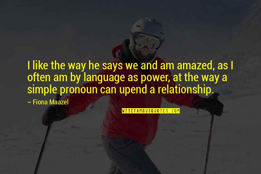 Language And Power Quotes By Fiona Maazel: I like the way he says we and