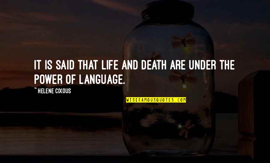 Language And Power Quotes By Helene Cixous: It is said that life and death are