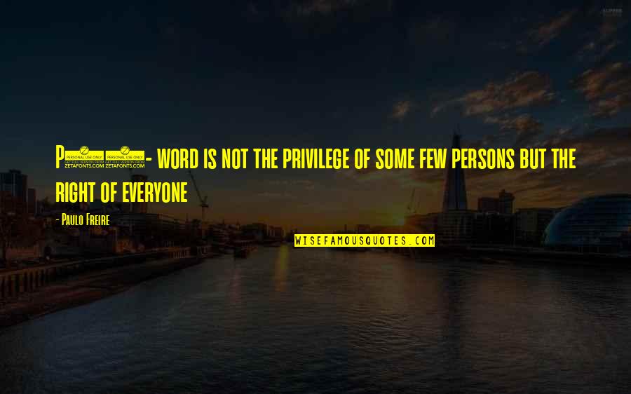 Language And Power Quotes By Paulo Freire: P69- word is not the privilege of some