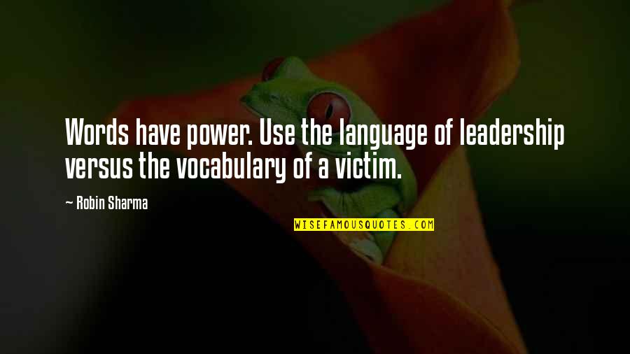 Language And Power Quotes By Robin Sharma: Words have power. Use the language of leadership