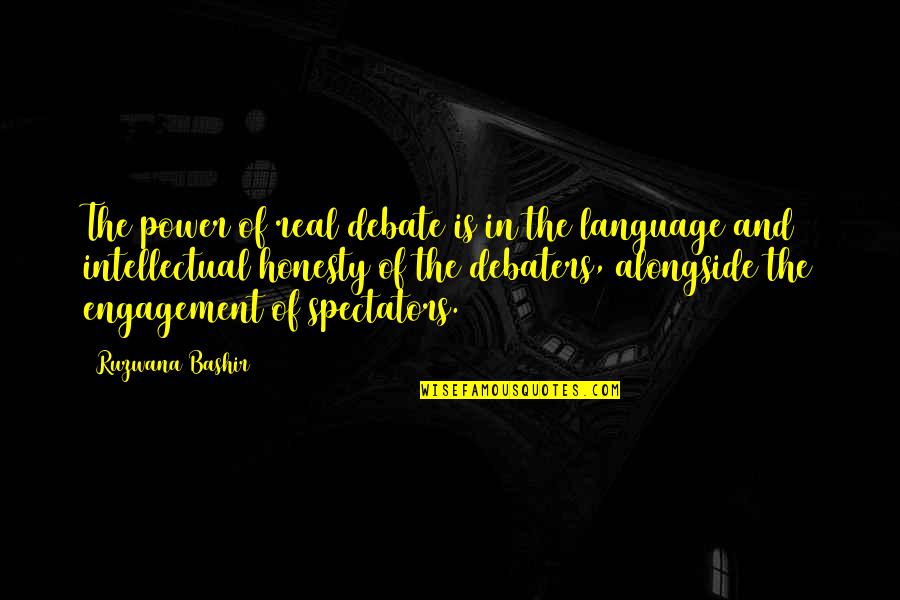 Language And Power Quotes By Ruzwana Bashir: The power of real debate is in the