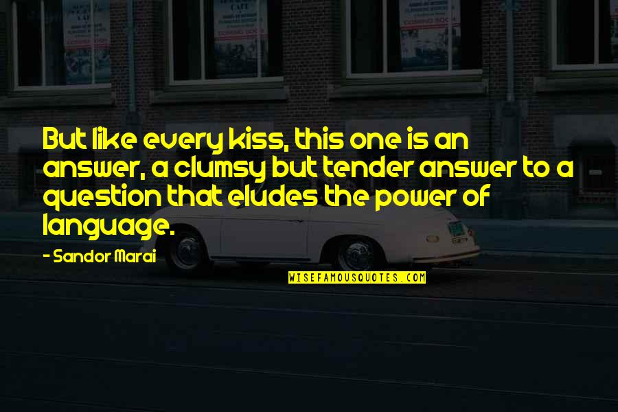 Language And Power Quotes By Sandor Marai: But like every kiss, this one is an