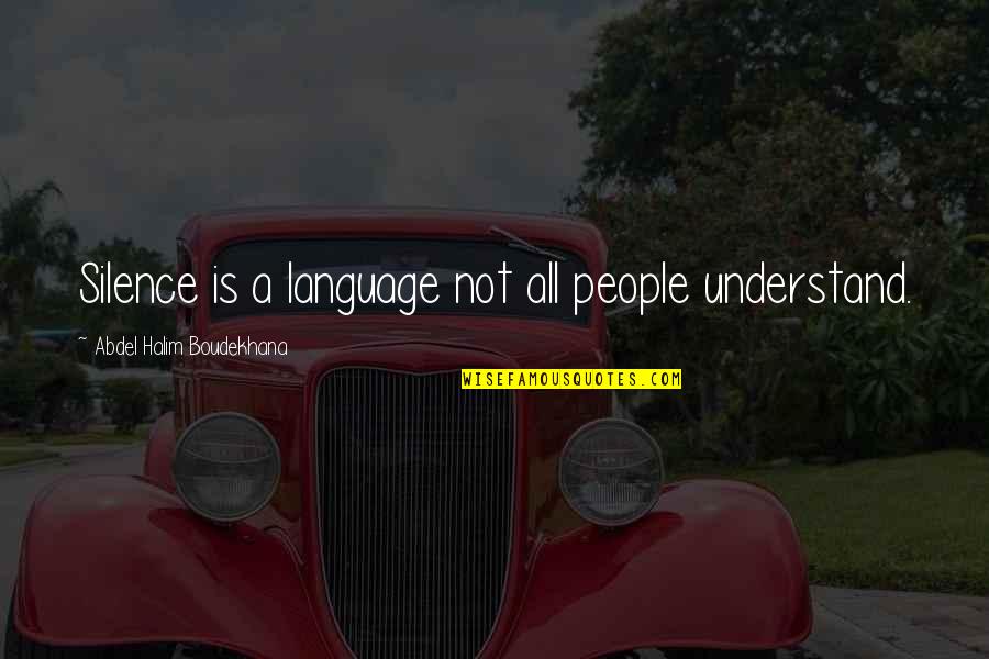 Language And Silence Quotes By Abdel Halim Boudekhana: Silence is a language not all people understand.
