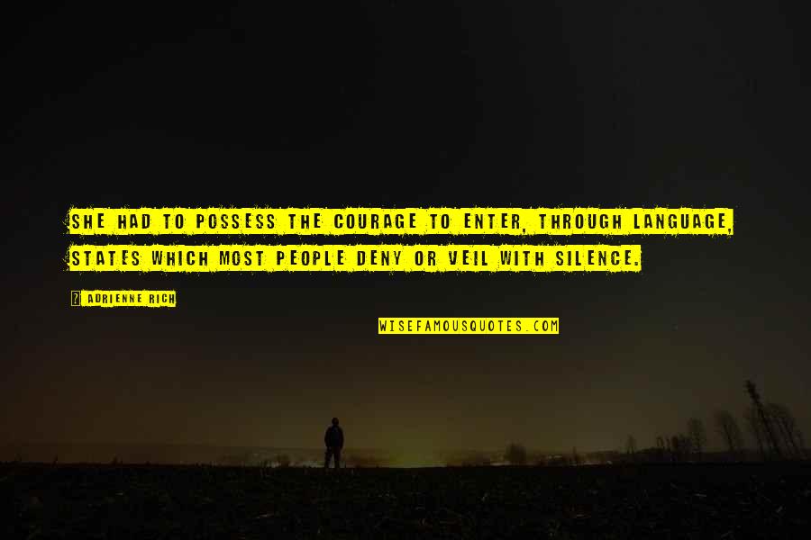 Language And Silence Quotes By Adrienne Rich: She had to possess the courage to enter,