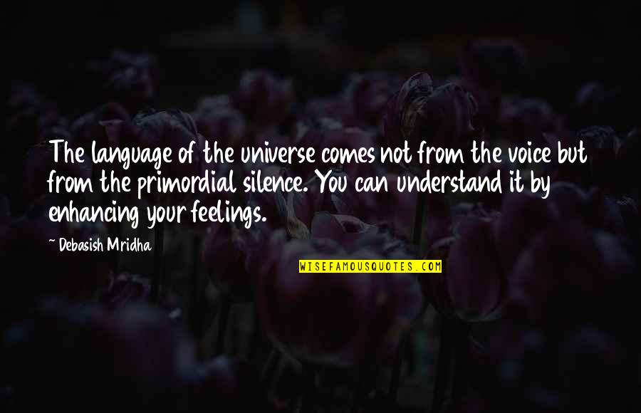 Language And Silence Quotes By Debasish Mridha: The language of the universe comes not from