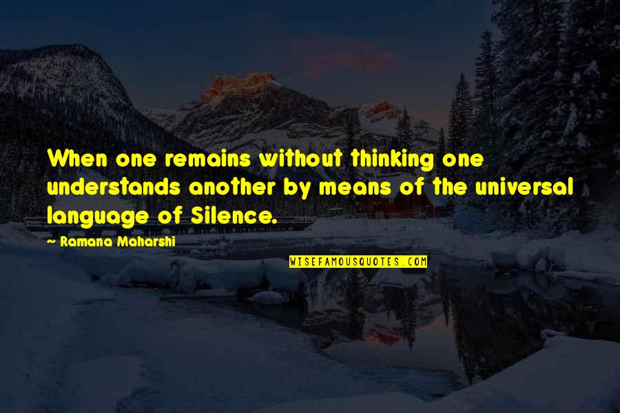 Language And Silence Quotes By Ramana Maharshi: When one remains without thinking one understands another