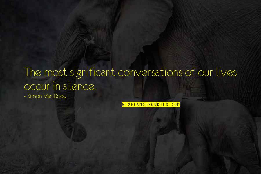 Language And Silence Quotes By Simon Van Booy: The most significant conversations of our lives occur