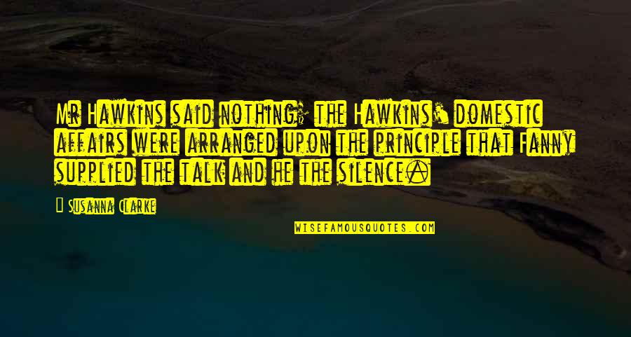 Language And Silence Quotes By Susanna Clarke: Mr Hawkins said nothing; the Hawkins' domestic affairs