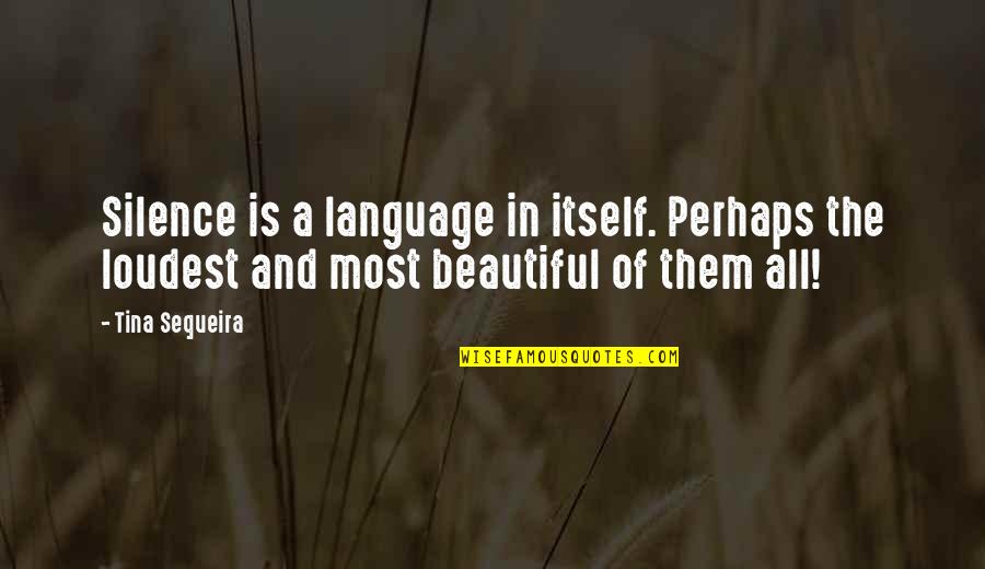 Language And Silence Quotes By Tina Sequeira: Silence is a language in itself. Perhaps the