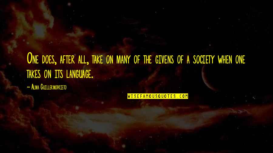 Language And Society Quotes By Alma Guillermoprieto: One does, after all, take on many of