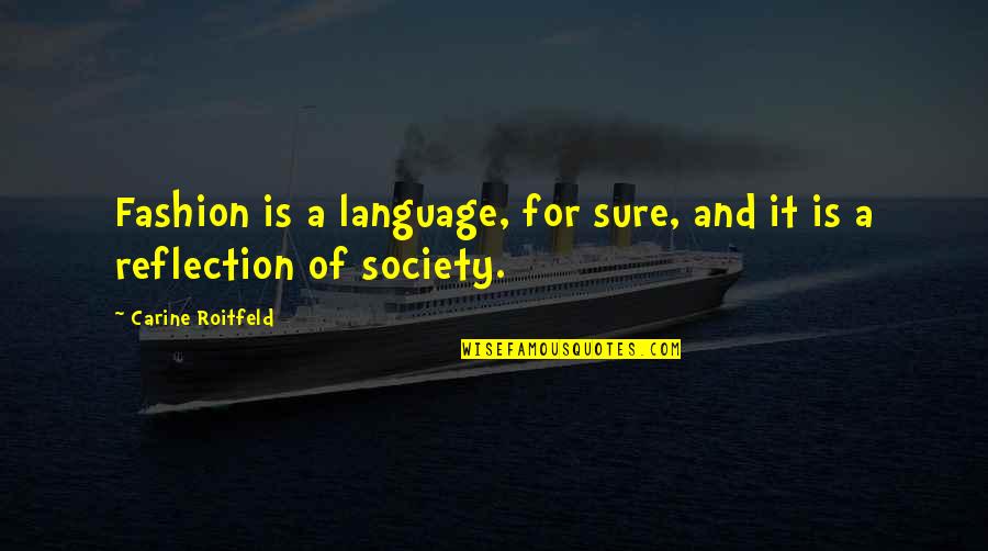 Language And Society Quotes By Carine Roitfeld: Fashion is a language, for sure, and it