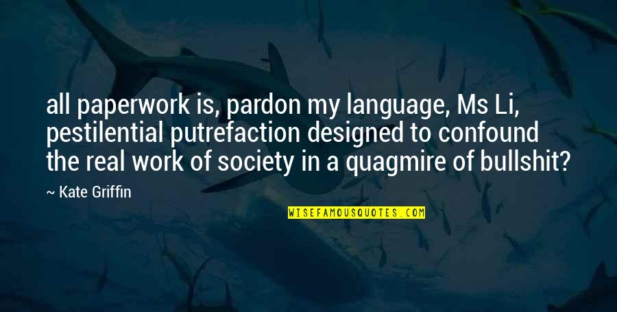 Language And Society Quotes By Kate Griffin: all paperwork is, pardon my language, Ms Li,