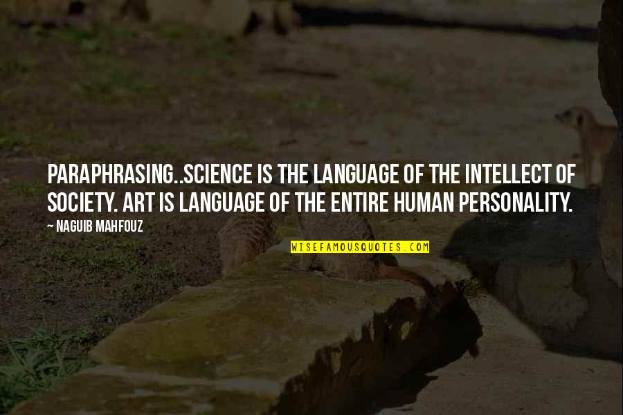 Language And Society Quotes By Naguib Mahfouz: Paraphrasing..Science is the language of the intellect of