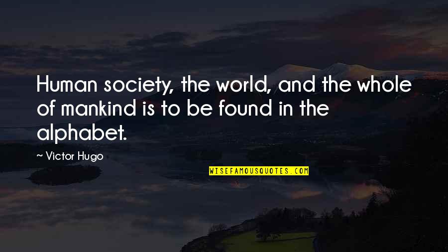 Language And Society Quotes By Victor Hugo: Human society, the world, and the whole of
