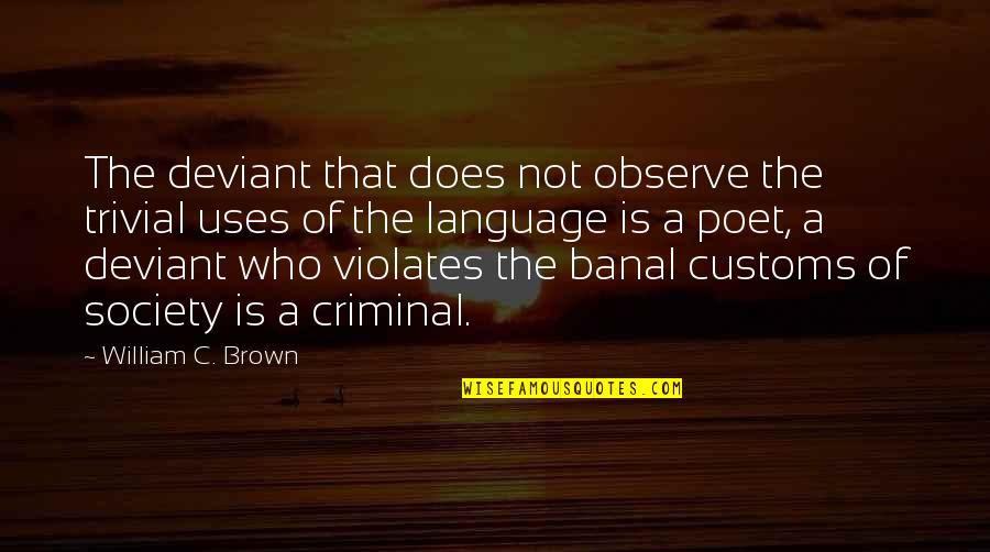 Language And Society Quotes By William C. Brown: The deviant that does not observe the trivial