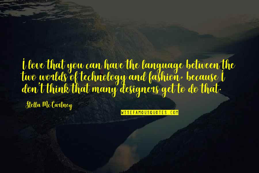 Language And Technology Quotes By Stella McCartney: I love that you can have the language