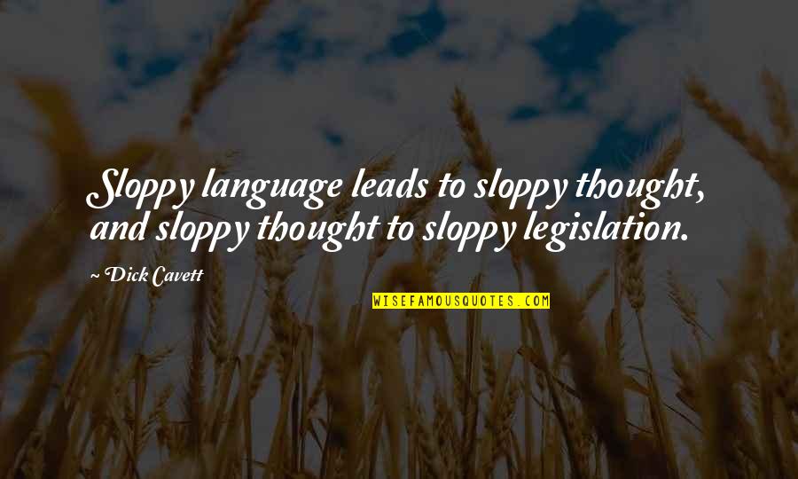 Language And Thought Quotes By Dick Cavett: Sloppy language leads to sloppy thought, and sloppy