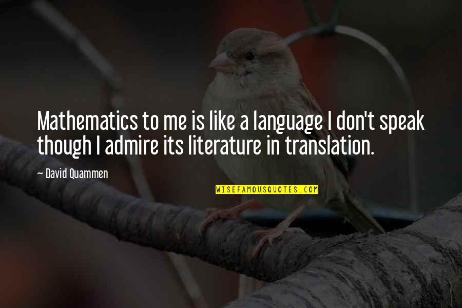 Language And Translation Quotes By David Quammen: Mathematics to me is like a language I