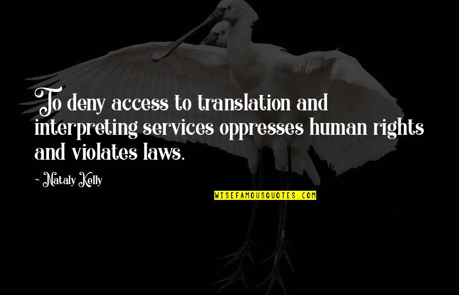 Language And Translation Quotes By Nataly Kelly: To deny access to translation and interpreting services