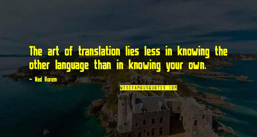 Language And Translation Quotes By Ned Rorem: The art of translation lies less in knowing
