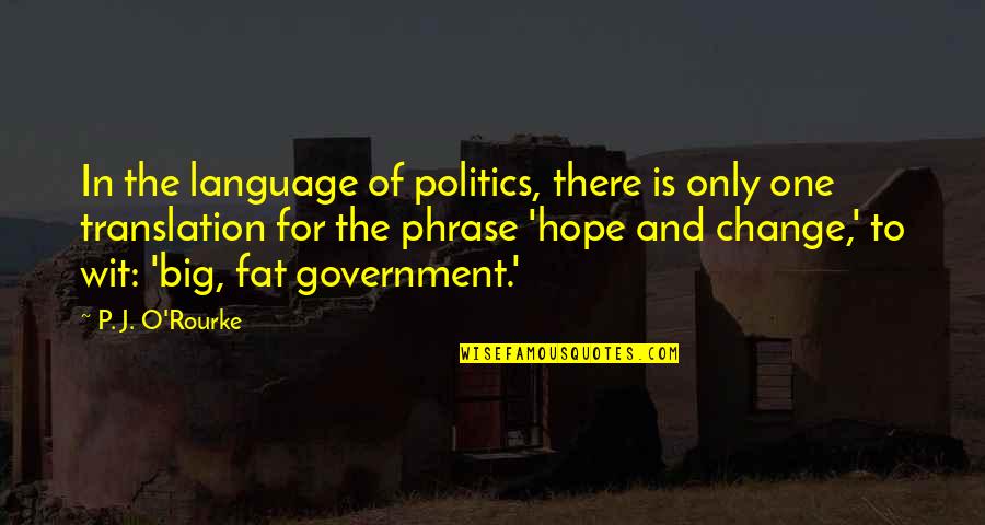 Language And Translation Quotes By P. J. O'Rourke: In the language of politics, there is only