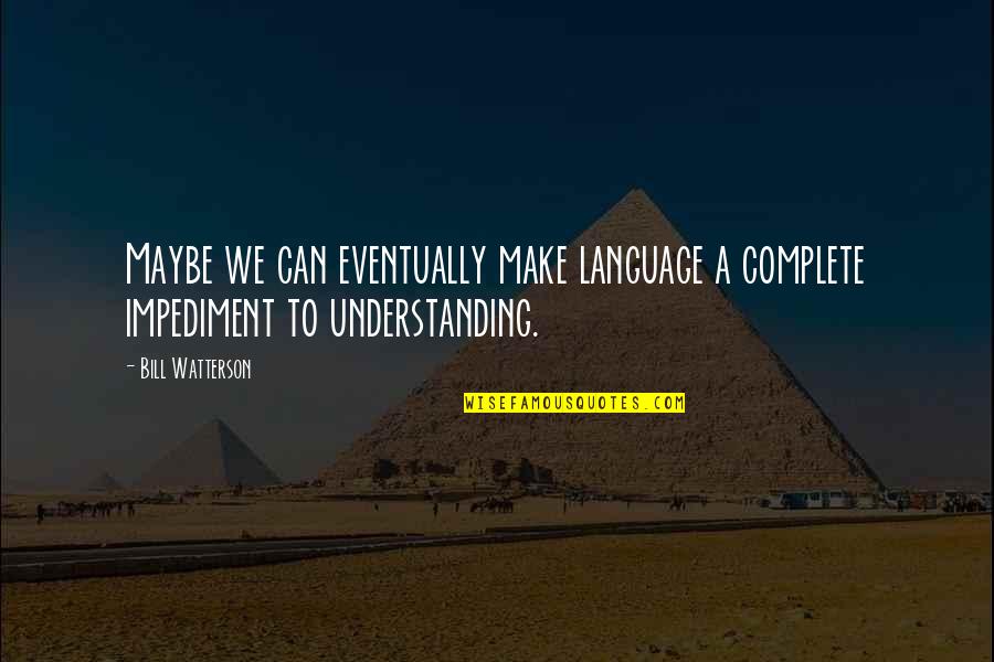 Language And Understanding Quotes By Bill Watterson: Maybe we can eventually make language a complete