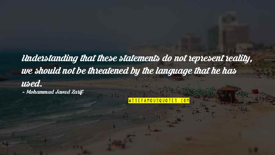 Language And Understanding Quotes By Mohammad Javad Zarif: Understanding that these statements do not represent reality,