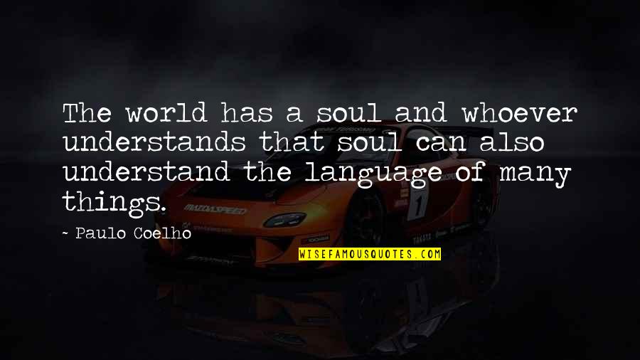 Language And Understanding Quotes By Paulo Coelho: The world has a soul and whoever understands