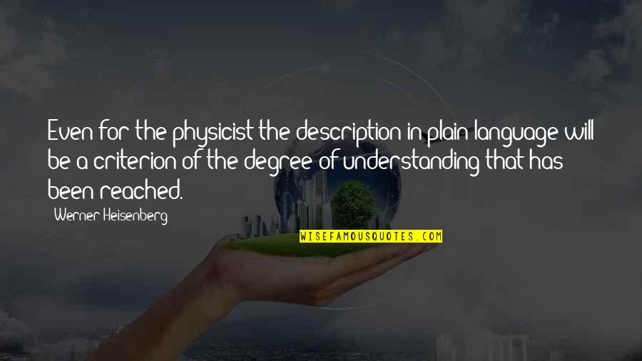 Language And Understanding Quotes By Werner Heisenberg: Even for the physicist the description in plain
