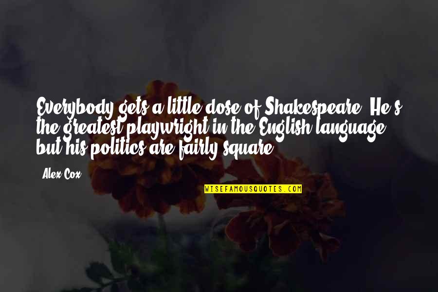 Language Are Quotes By Alex Cox: Everybody gets a little dose of Shakespeare. He's