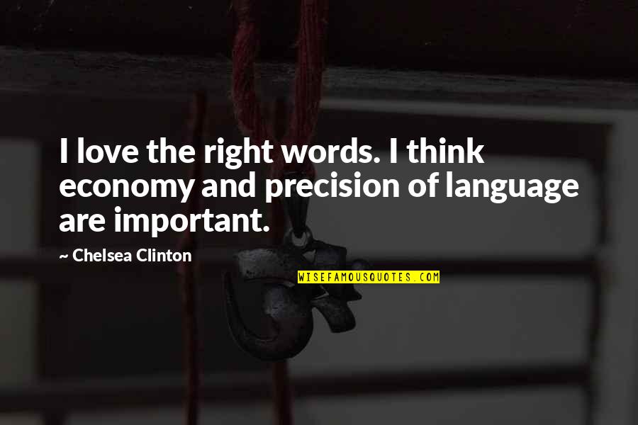 Language Are Quotes By Chelsea Clinton: I love the right words. I think economy