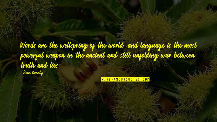 Language Are Quotes By Dean Koontz: Words are the wellspring of the world, and