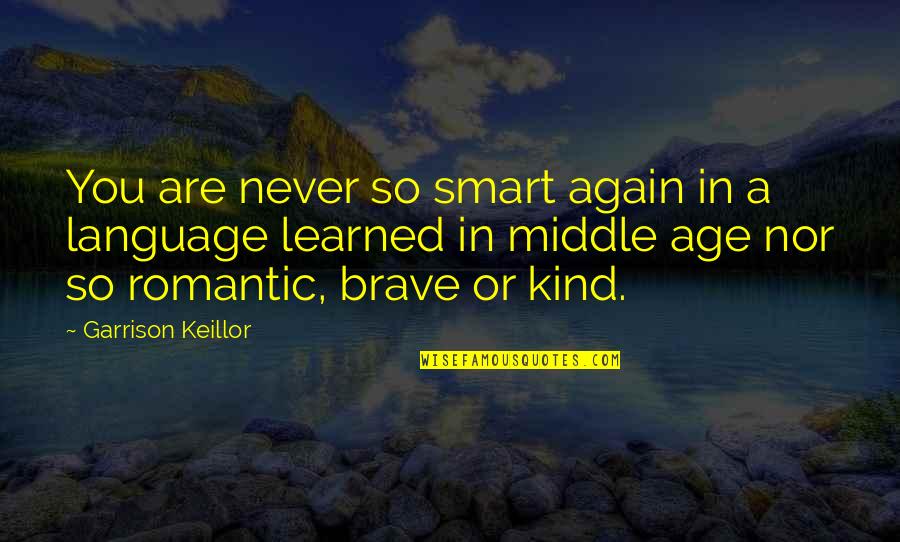 Language Are Quotes By Garrison Keillor: You are never so smart again in a
