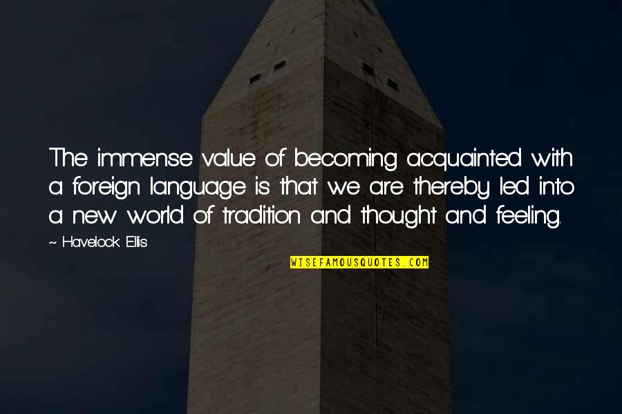 Language Are Quotes By Havelock Ellis: The immense value of becoming acquainted with a