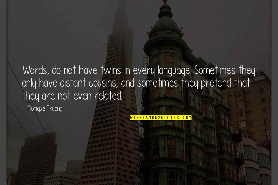 Language Are Quotes By Monique Truong: Words, do not have twins in every language.