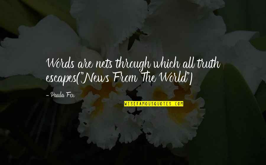 Language Are Quotes By Paula Fox: Words are nets through which all truth escapes("News