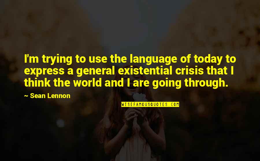 Language Are Quotes By Sean Lennon: I'm trying to use the language of today