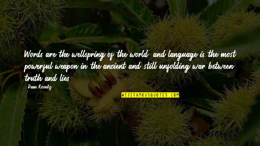 Language As A Weapon Quotes By Dean Koontz: Words are the wellspring of the world, and