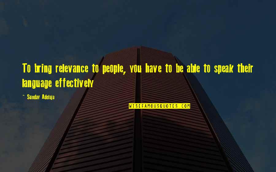 Language Barrier Quotes By Sunday Adelaja: To bring relevance to people, you have to