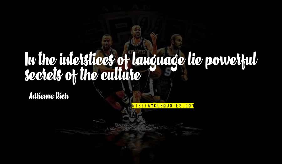 Language Culture Quotes By Adrienne Rich: In the interstices of language lie powerful secrets