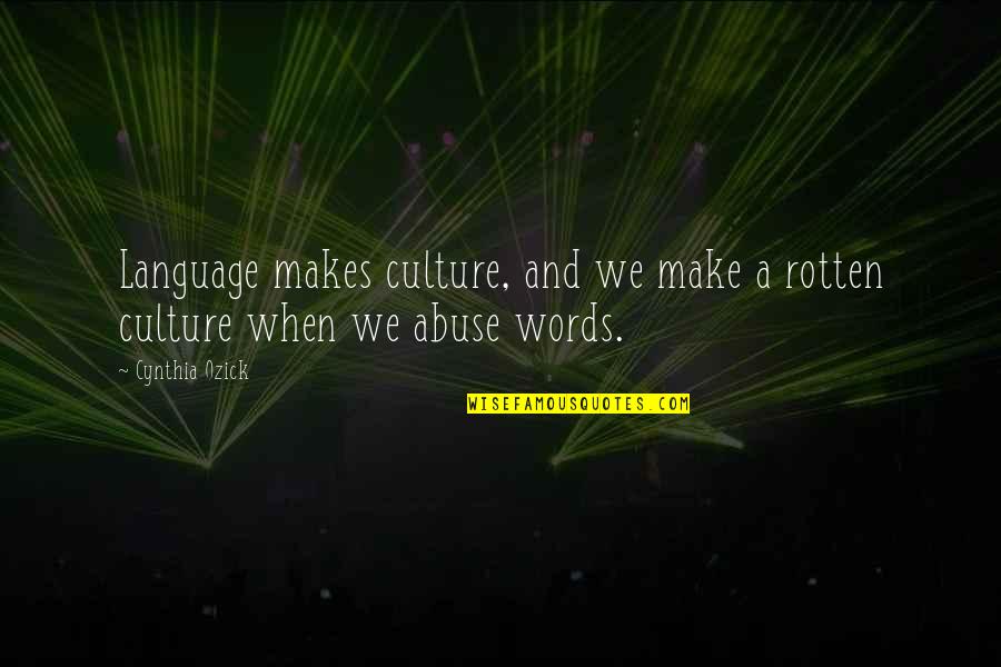 Language Culture Quotes By Cynthia Ozick: Language makes culture, and we make a rotten