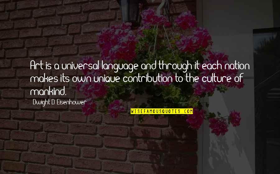 Language Culture Quotes By Dwight D. Eisenhower: Art is a universal language and through it Language Culture Quotes By Dwight D. Eisenhower: Art is a universal language and through it