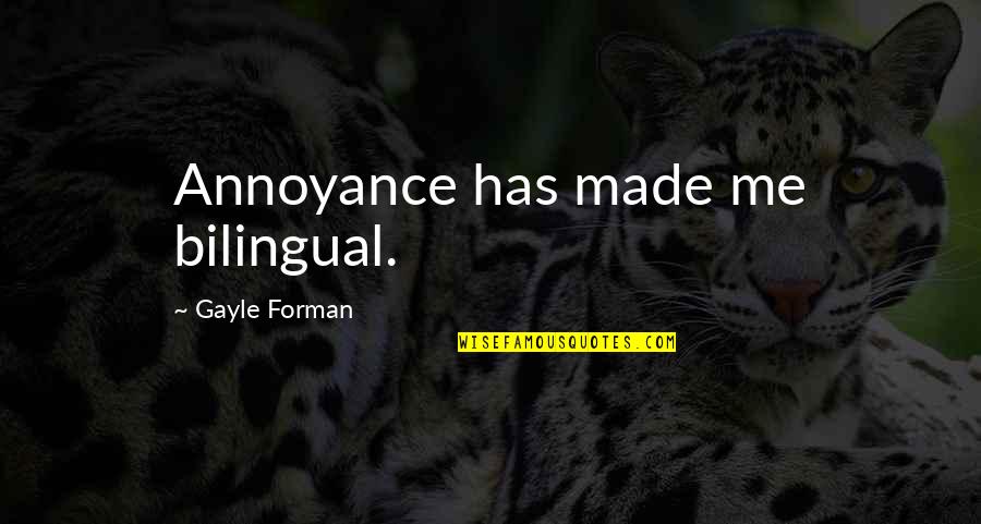 Language Culture Quotes By Gayle Forman: Annoyance has made me bilingual. Language Culture Quotes By Gayle Forman: Annoyance has made me bilingual.